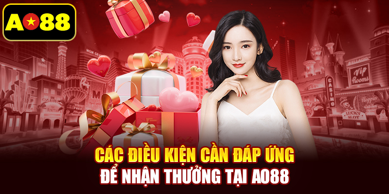 Các điều kiện cần đáp ứng để nhận thưởng tại AO88 